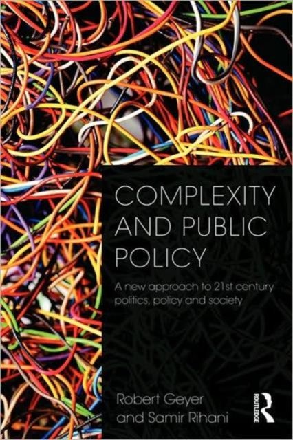 Complexity and Public Policy : A New Approach to 21st Century Politics, Policy And Society