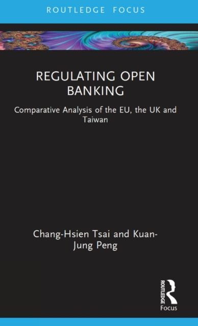 Regulating Open Banking : Comparative Analysis of the EU, the UK and Taiwan