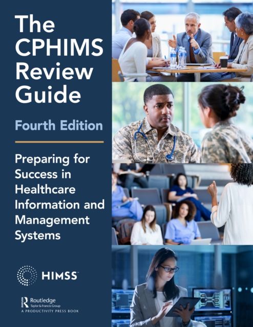 The CPHIMS Review Guide, 4th Edition : Preparing for Success in Healthcare Information and Management Systems