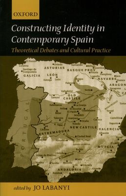 Constructing Identity in Twentieth-Century Spain : Theoretical Debates and Cultural Practice