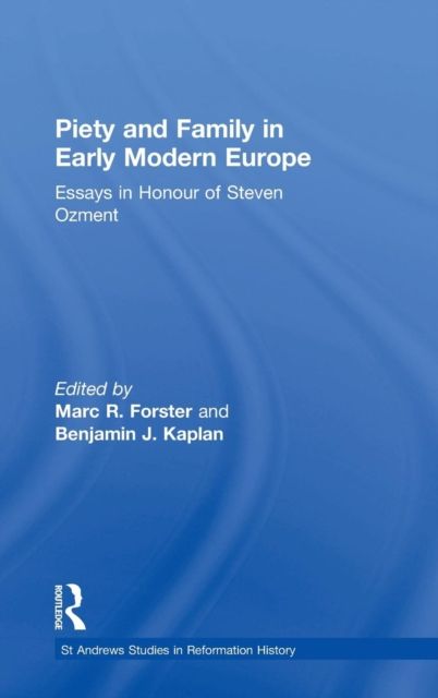 Piety and Family in Early Modern Europe : Essays in Honour of Steven Ozment
