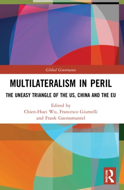 Multilateralism in Peril : The Uneasy Triangle of the US, China and the EU