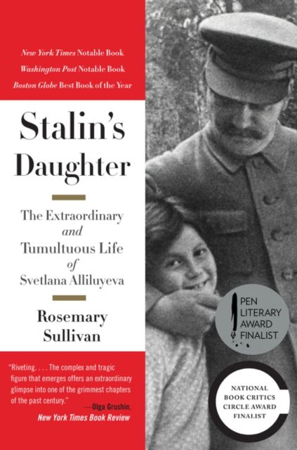Stalin's Daughter : The Extraordinary and Tumultuous Life of Svetlana Alliluyeva