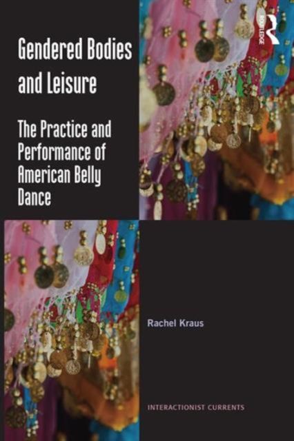 Gendered Bodies and Leisure : The practice and performance of American belly dance