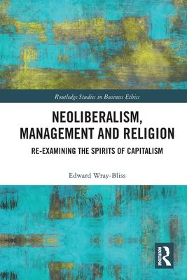Neoliberalism, Management and Religion : Re-examining the Spirits of Capitalism
