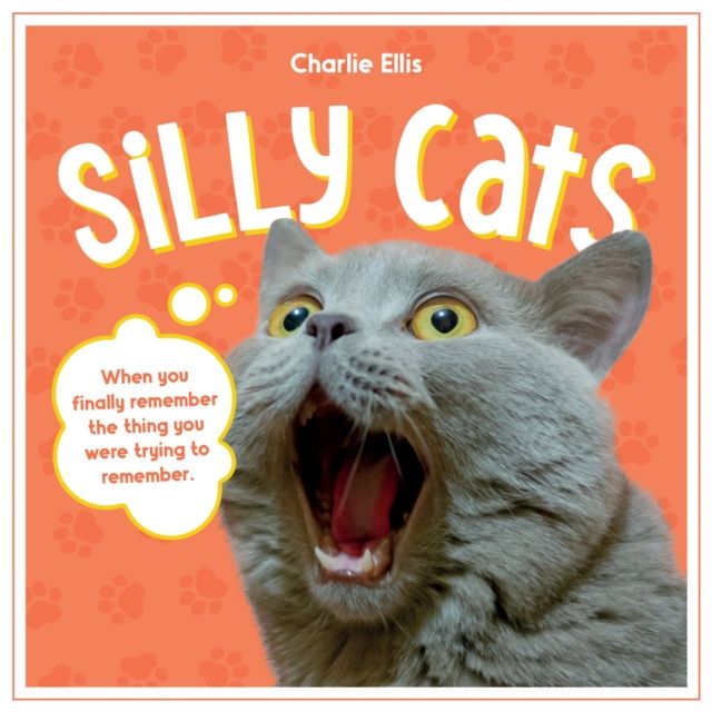 Silly Cats : A Ridiculous Collection of the World's Goofiest Cats and Most Relatable Memes