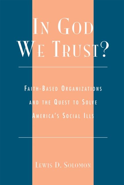 In God We Trust? : Faith-Based Organizations and the Quest to Solve America's Social Ills