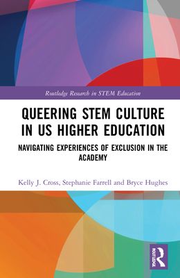 Queering STEM Culture in US Higher Education : Navigating Experiences of Exclusion in the Academy