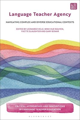 Language Teacher Agency : Navigating Complex and Diverse Educational Contexts