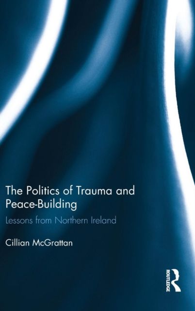 The Politics of Trauma and Peace-Building : Lessons from Northern Ireland