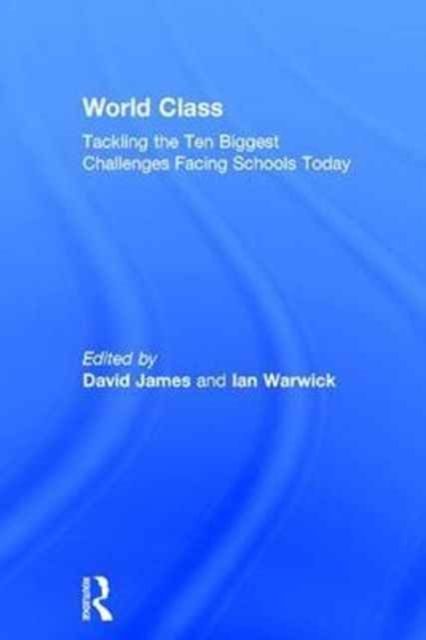 World Class : Tackling the Ten Biggest Challenges Facing Schools Today