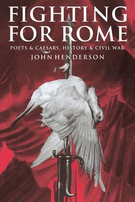Fighting for Rome : Poets and Caesars, History and Civil War