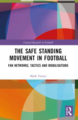 The Safe Standing Movement in Football : Fan Networks, Tactics, and Mobilisations