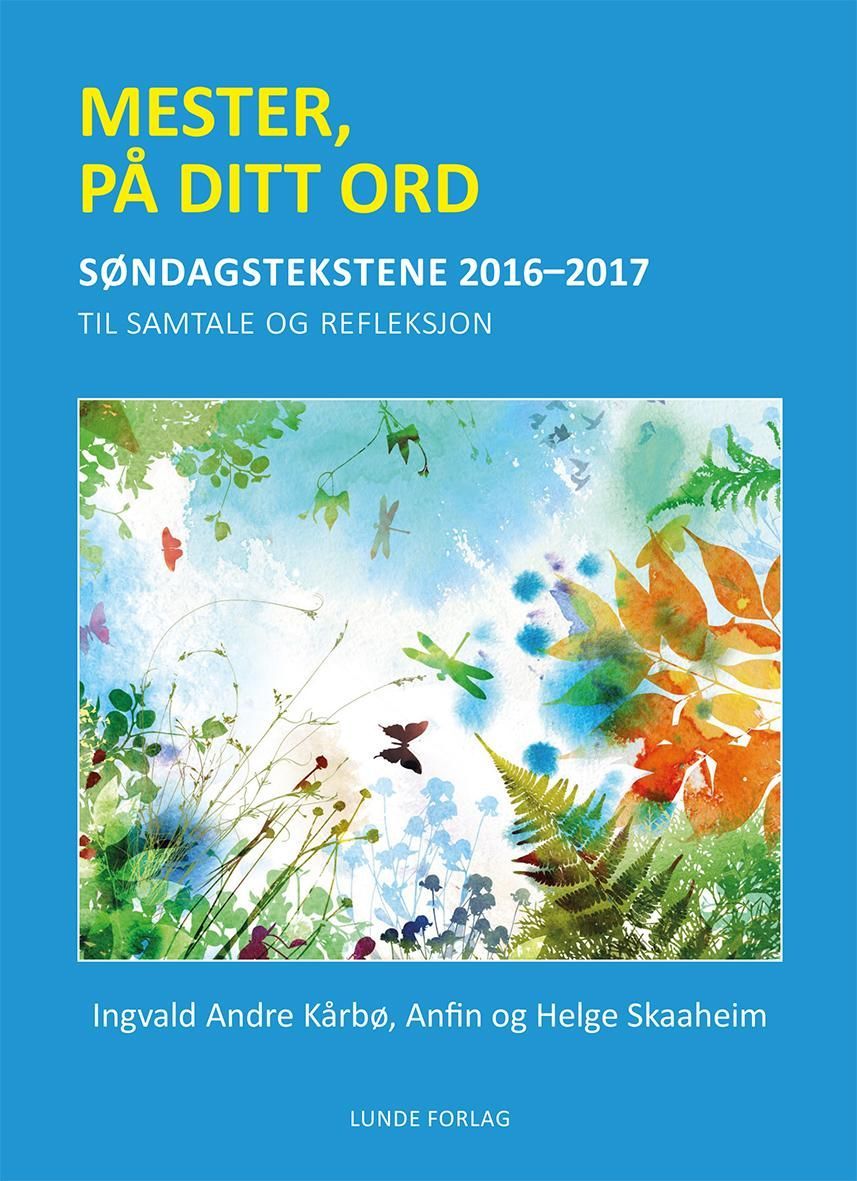 Mester, på ditt ord : søndagstekstene 2016-2017 : til samtale og refleksjon