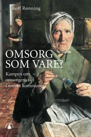 Omsorg som vare? : kampen om omsorgens sjel i norske kommuner
