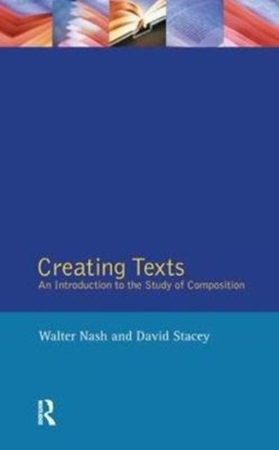 Creating Texts : An Introduction to the Study of Composition