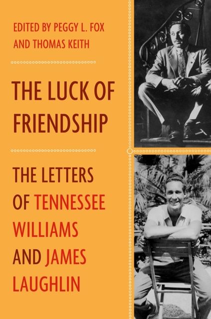 The Luck of Friendship : The Letters of Tennessee Williams and James Laughlin