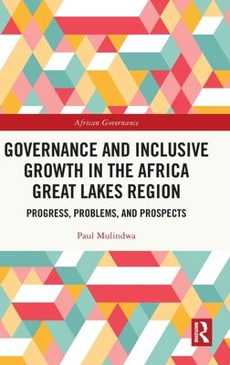 Governance and Inclusive Growth in the Africa Great Lakes Region : Progress, Problems, and Prospects