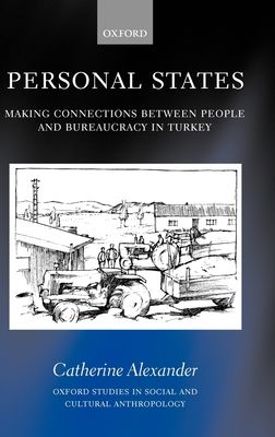 Personal States : Making Connections between People and Bureaucracy in Turkey