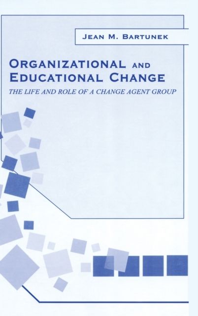 Organizational and Educational Change : The Life and Role of A Change Agent Group