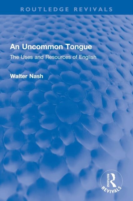 An Uncommon Tongue : The Uses and Resources of English