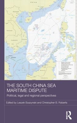 The South China Sea Maritime Dispute : Political, Legal and Regional Perspectives