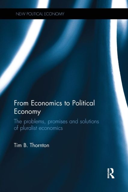 From Economics to Political Economy : The problems, promises and solutions of pluralist economics