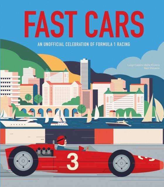 Fast Cars : An Unofficial Celebration of Formula 1 Racing