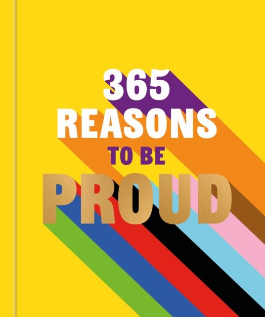 365 Reasons to be Proud : A little book of perfect words to celebrate every colour of the rainbow