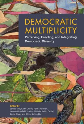 Democratic Multiplicity : Perceiving, Enacting, and Integrating Democratic Diversity