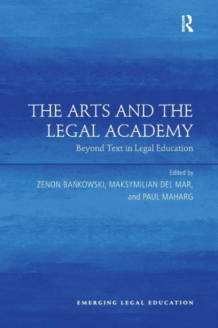 The Arts and the Legal Academy : Beyond Text in Legal Education