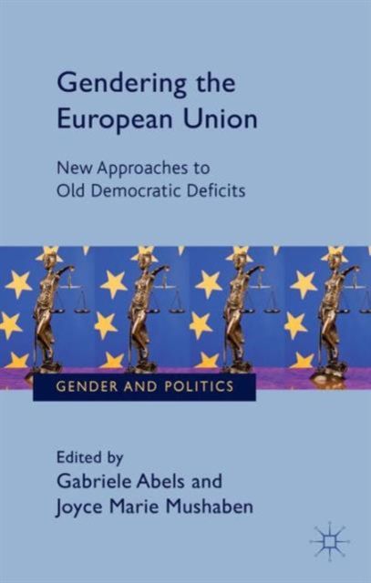 Gendering the European Union : New Approaches to Old Democratic Deficits