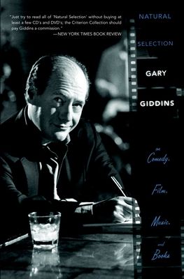 Natural Selection : Gary Giddins on Comedy, Film, Music, and Books