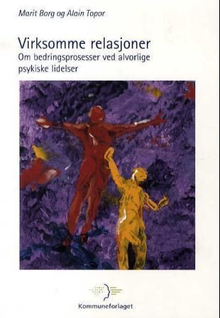 Virksomme relasjoner : om bedringsprosesser ved alvorlige psykiske lidelser