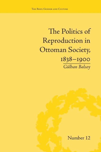 The Politics of Reproduction in Ottoman Society, 1838–1900