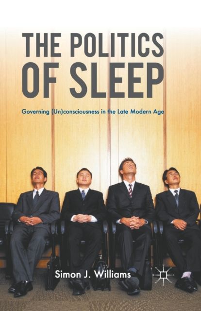 The Politics of Sleep : Governing (Un)consciousness in the Late Modern Age