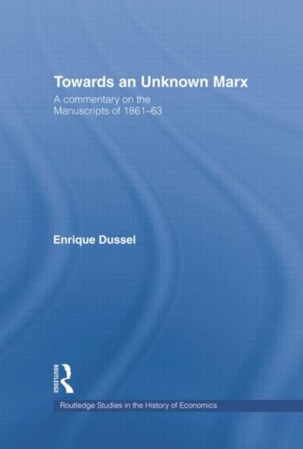Towards An Unknown Marx : A Commentary on the Manuscripts of 1861-63