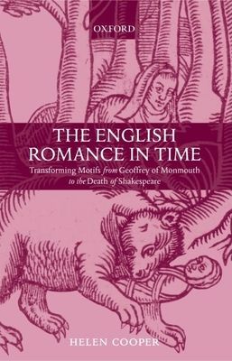 The English Romance in Time : Transforming Motifs from Geoffrey of Monmouth to the Death of Shakespeare