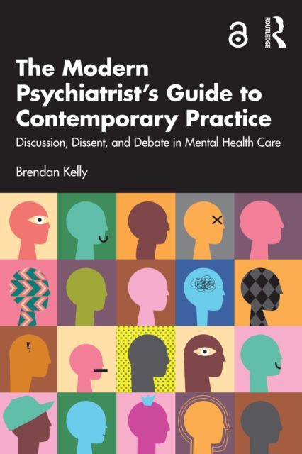 The Modern Psychiatrist’s Guide to Contemporary Practice : Discussion, Dissent, and Debate in Mental Health Care