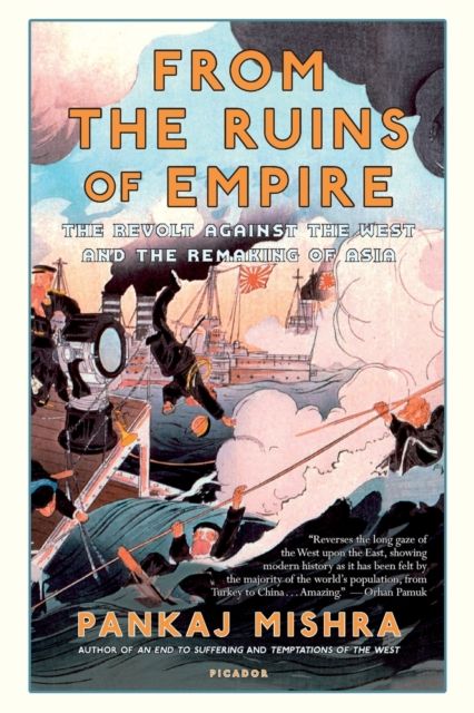 From the Ruins of Empire : The Revolt Against the West and the Remaking of Asia