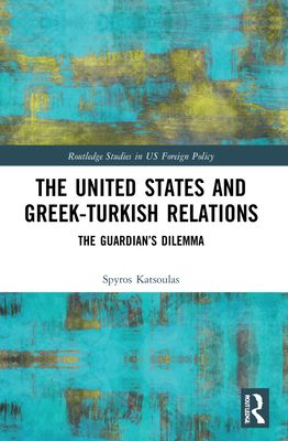 The United States and Greek-Turkish Relations : The Guardian’s Dilemma