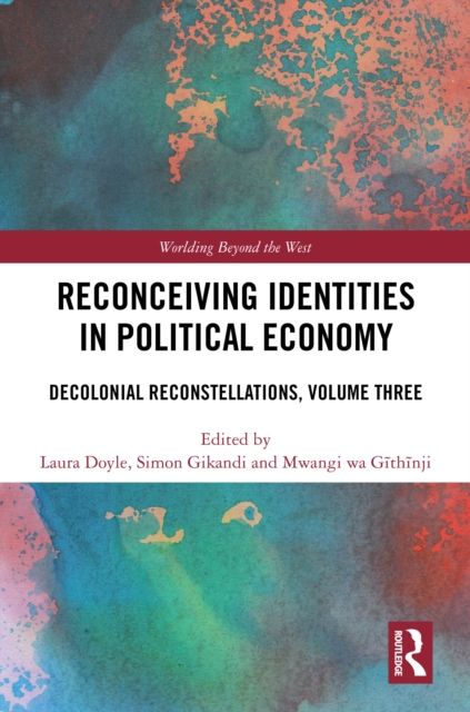 Reconceiving Identities in Political Economy : Decolonial Reconstellations, Volume Three