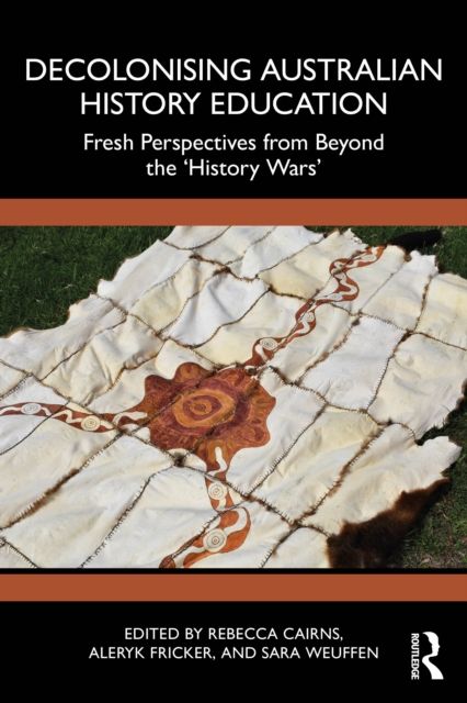 Decolonising Australian History Education : Fresh Perspectives from Beyond the ‘History Wars’