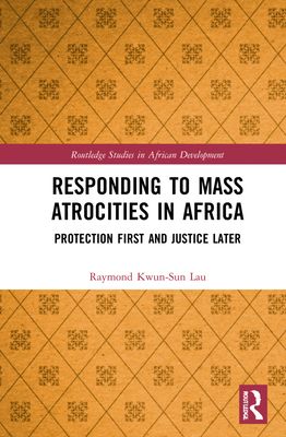 Responding to Mass Atrocities in Africa : Protection First and Justice Later