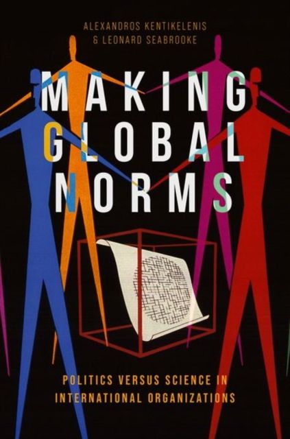 Making Global Norms : Politics versus Science in International Organizations