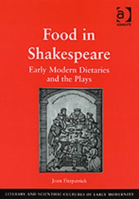 Food in Shakespeare : Early Modern Dietaries and the Plays