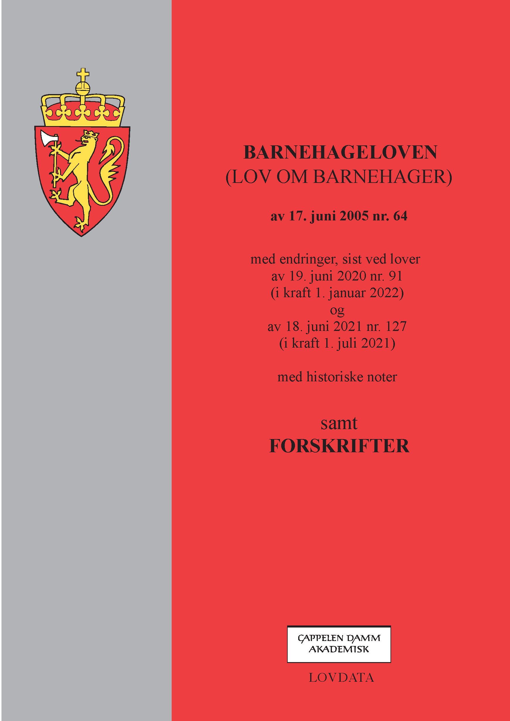 Barnehageloven : (lov om barnehager) av 17. juni 2005 nr. 64 : med endringer, sist ved lover av 19. juni 2020 nr. 91 (i kraft 1. januar 2022) og av 18. juni 2021 nr. 127 (i kraft 1. juli 2021) : samt forskrifter