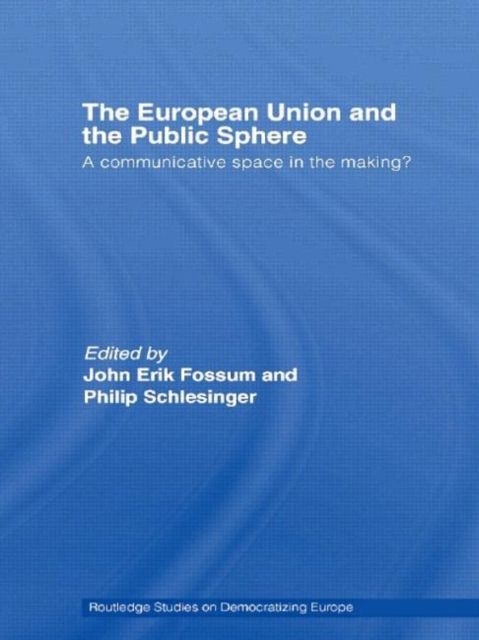 The European Union and the Public Sphere : A Communicative Space in the Making?
