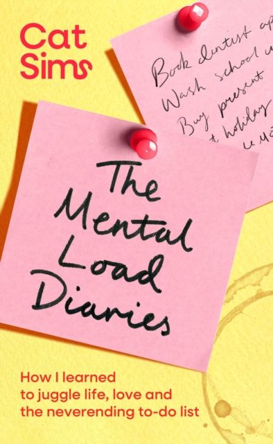 The Mental Load Diaries : How I learned to juggle life, love and the neverending to-do list