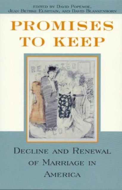 Promises to Keep : Decline and Renewal of Marriage in America